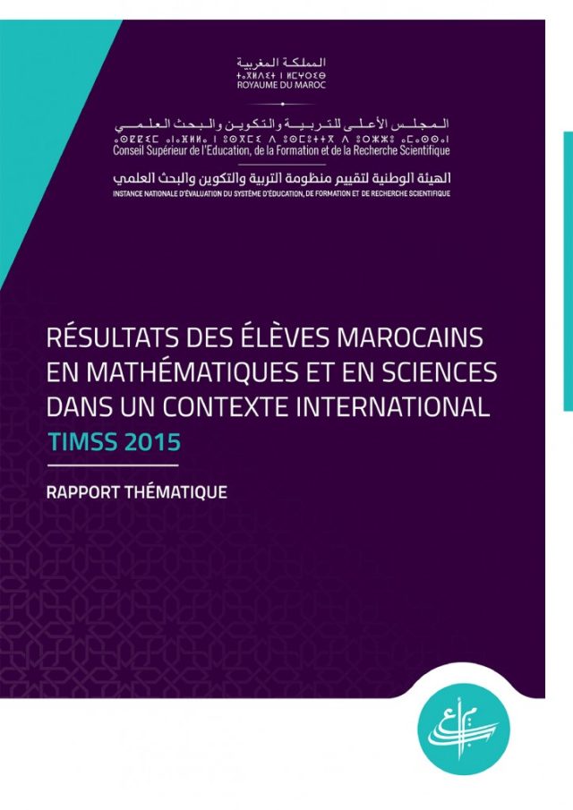 Résultats des élèves marocains en mathématiques et en sciences dans un contexte international TIMSS 2015 Résultats des élèves marocains en mathématiques et en sciences dans un contexte international TIMSS 2015
