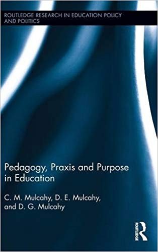 PEDAGOGY PRAXIS AND PURPOSE IN EDUCATION